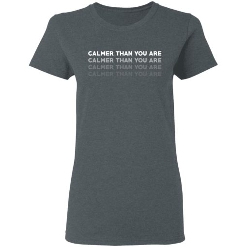 Calmer Than You Are T-Shirts, Hoodies, Sweatshirt - Image 6