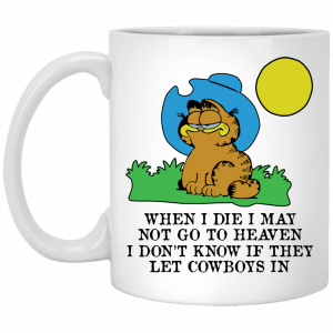 When I Die I May Not Go To Heaven I Don’t Know If They Let Cowboy In Garfield Mug Coffee Mugs