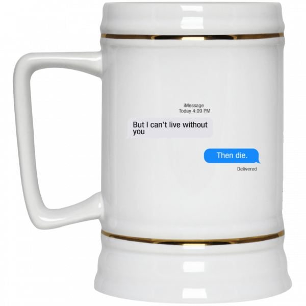 But I Can’t Live Without You Then Die Mug Coffee Mugs 6