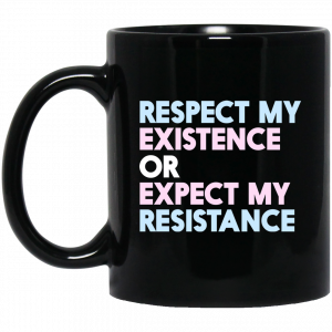 Respect My Existence Or Expect My Resistance Mug Coffee Mugs