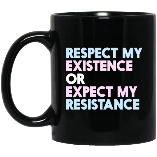 Respect My Existence Or Expect My Resistance Mug