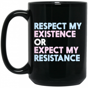 Respect My Existence Or Expect My Resistance Mug Coffee Mugs 2