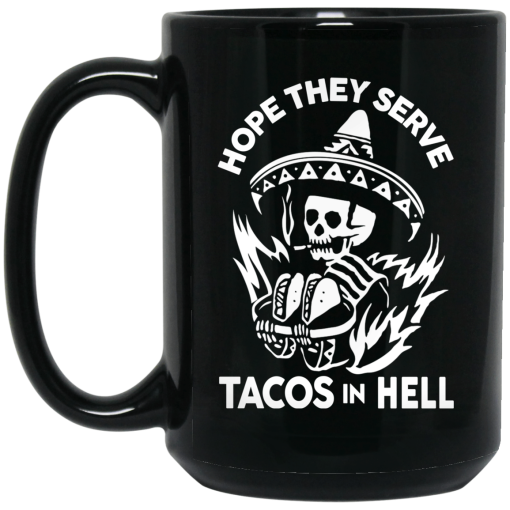 Hope They Serve Tacos In Hell Mug 2