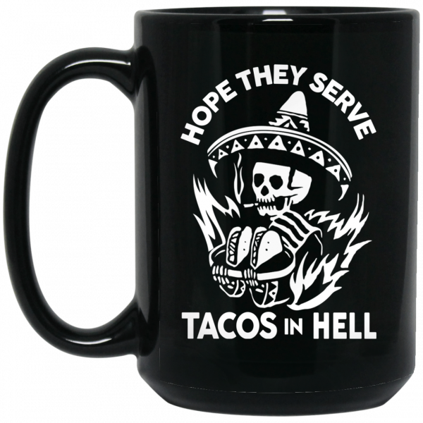 Hope They Serve Tacos In Hell Mug 2