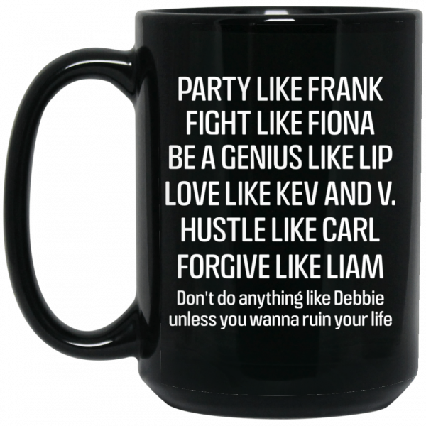 Party Like Frank Fight Like Fiona Be A Genius Like Lip Love Like Kev And V Mug 2