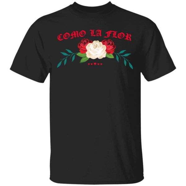 Como La Flor T-Shirts, Hoodies, Sweatshirt 1