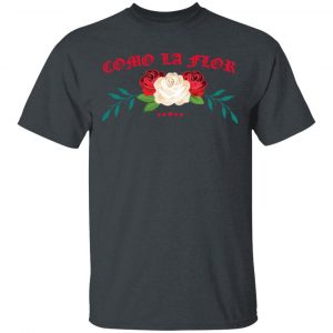 Como La Flor T-Shirts, Hoodies, Sweatshirt 14
