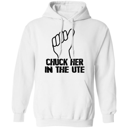 Chuck Her In The UTE T-Shirts, Hoodies, Sweatshirt - Image 4