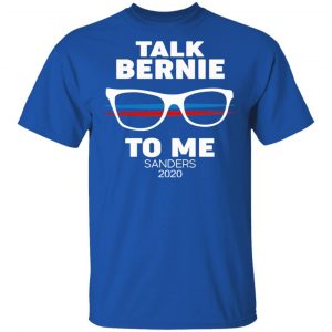 Talk Bernie To Me Sanders 2020 T-Shirts, Hoodies, Sweatshirt 16