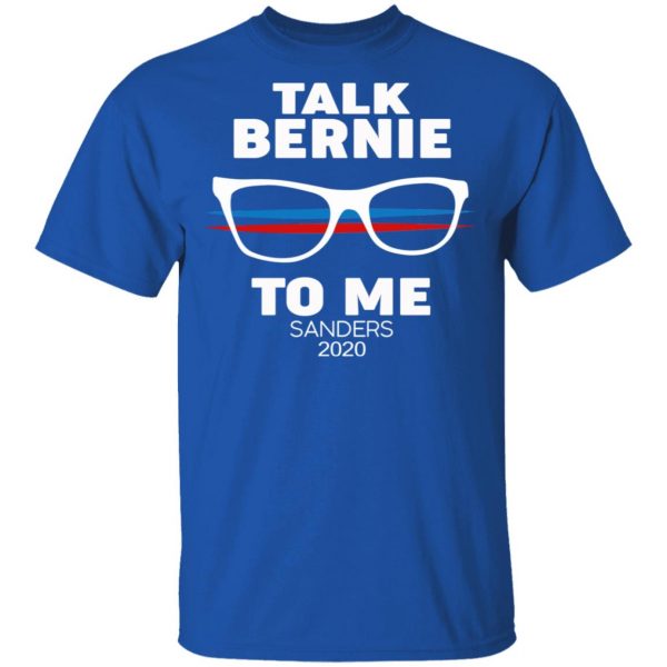 Talk Bernie To Me Sanders 2020 T-Shirts, Hoodies, Sweatshirt 4