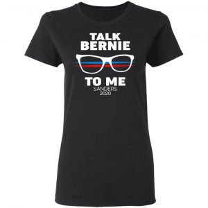 Talk Bernie To Me Sanders 2020 T-Shirts, Hoodies, Sweatshirt 17