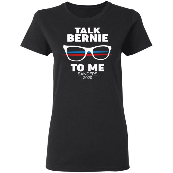 Talk Bernie To Me Sanders 2020 T-Shirts, Hoodies, Sweatshirt 5