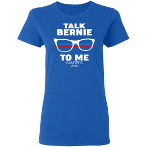 Talk Bernie To Me Sanders 2020 T-Shirts, Hoodies, Sweatshirt 20