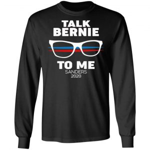 Talk Bernie To Me Sanders 2020 T-Shirts, Hoodies, Sweatshirt 21