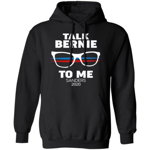 Talk Bernie To Me Sanders 2020 T-Shirts, Hoodies, Sweatshirt - Image 10