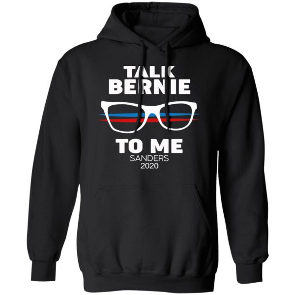Talk Bernie To Me Sanders 2020 T-Shirts, Hoodies, Sweatshirt 10