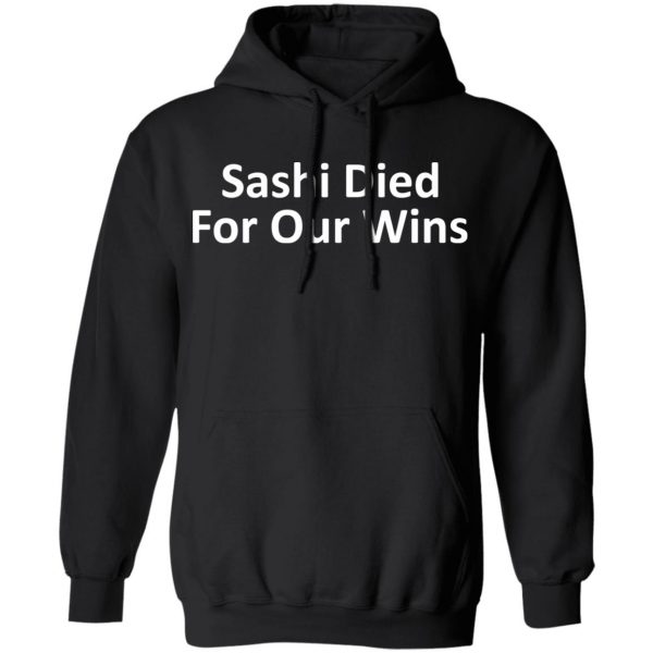 Sashi Died For Our Wins T-Shirts, Hoodies, Sweatshirt 10