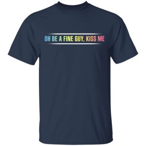 Oh Be A Fine Guy, Kiss Me T-Shirts, Hoodies, Sweatshirt 15
