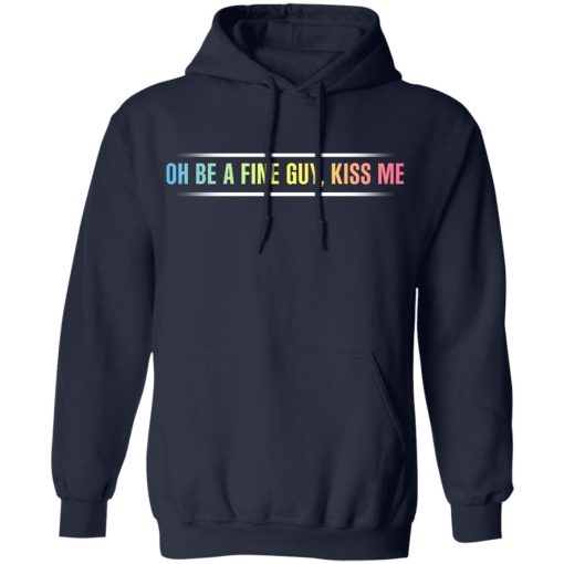 Oh Be A Fine Guy, Kiss Me T-Shirts, Hoodies, Sweatshirt 11