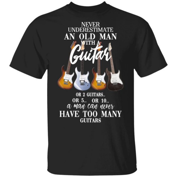 Never Underestimate An Old Man With Many Guitars T-Shirts, Hoodies, Sweatshirt 1