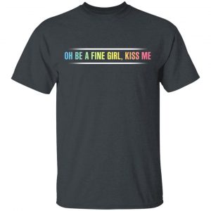 Oh Be A Fine Girl, Kiss Me T-Shirts, Hoodies, Sweatshirt 14