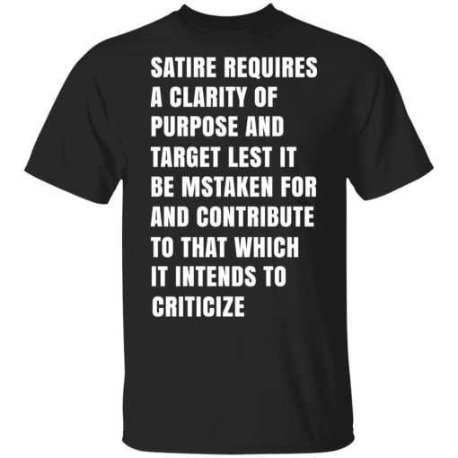 Satire Requires A Clarity Of Purpose And Target T-Shirts, Hoodies, Sweatshirt