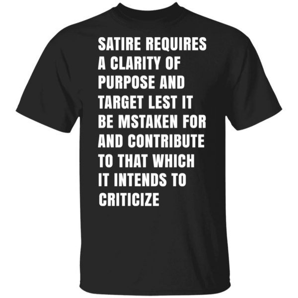 Satire Requires A Clarity Of Purpose And Target T-Shirts, Hoodies, Sweatshirt 1