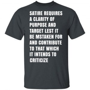 Satire Requires A Clarity Of Purpose And Target T-Shirts, Hoodies, Sweatshirt 14