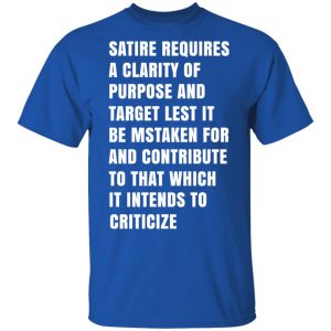 Satire Requires A Clarity Of Purpose And Target T-Shirts, Hoodies, Sweatshirt 16
