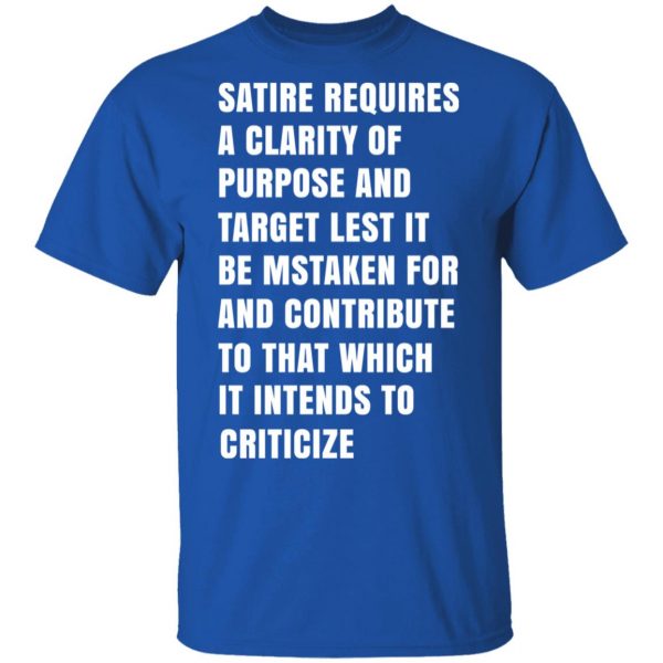 Satire Requires A Clarity Of Purpose And Target T-Shirts, Hoodies, Sweatshirt 4