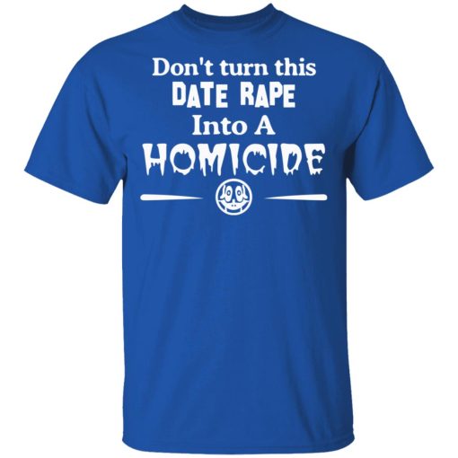 Don’t Turn This Date Rape Into A Homicide T-Shirts, Hoodies, Sweatshirt - Image 4