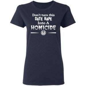Don’t Turn This Date Rape Into A Homicide T-Shirts, Hoodies, Sweatshirt 19