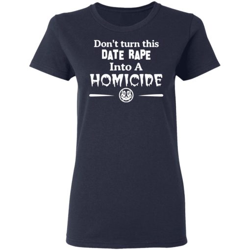 Don’t Turn This Date Rape Into A Homicide T-Shirts, Hoodies, Sweatshirt - Image 7