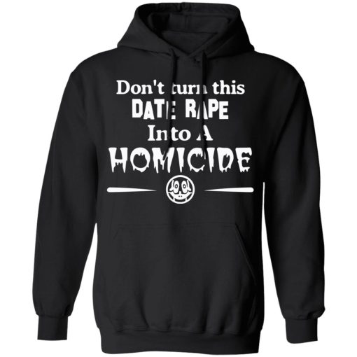 Don’t Turn This Date Rape Into A Homicide T-Shirts, Hoodies, Sweatshirt - Image 10