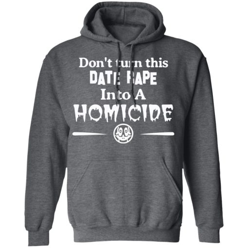 Don’t Turn This Date Rape Into A Homicide T-Shirts, Hoodies, Sweatshirt - Image 12