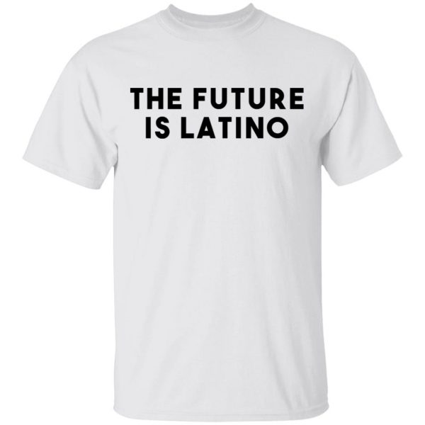 The Future Is Latino T-Shirts, Hoodies, Sweatshirt 2
