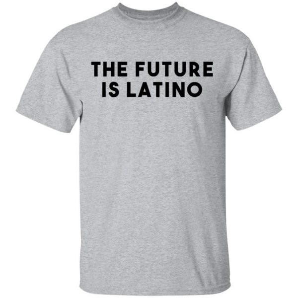 The Future Is Latino T-Shirts, Hoodies, Sweatshirt 3