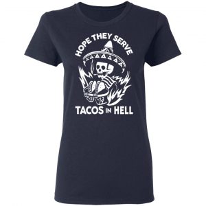 Hope They Serve Tacos In Hell T-Shirts, Hoodies, Sweatshirt 19