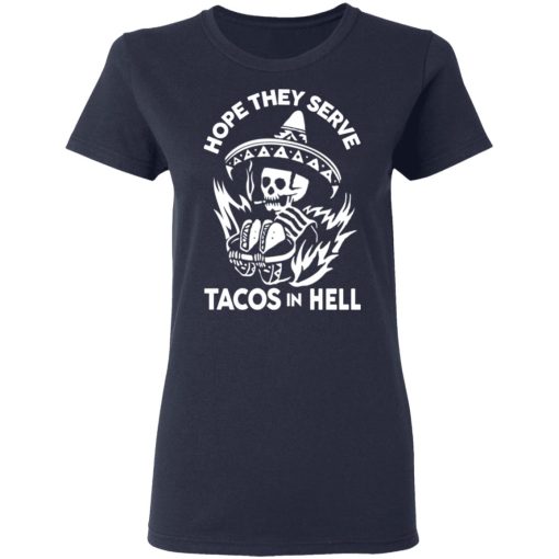 Hope They Serve Tacos In Hell T-Shirts, Hoodies, Sweatshirt - Image 7