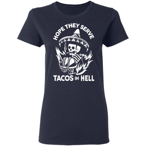 Hope They Serve Tacos In Hell T-Shirts, Hoodies, Sweatshirt 7