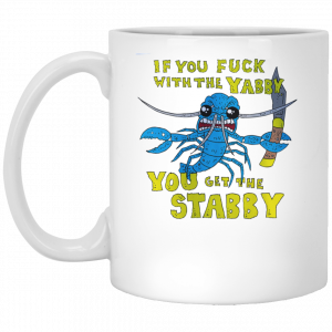 If You Fuck With The Yabby You Get The Stabby White Mug Coffee Mugs