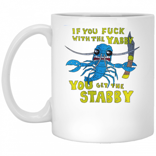 If You Fuck With The Yabby You Get The Stabby White Mug 1