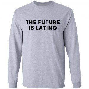 The Future Is Latino T-Shirts, Hoodies, Sweatshirt 18