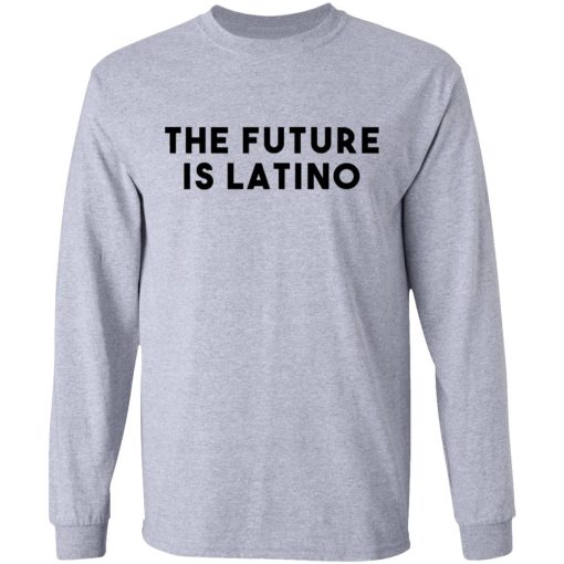 The Future Is Latino T-Shirts, Hoodies, Sweatshirt - Image 7