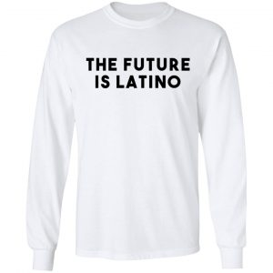 The Future Is Latino T-Shirts, Hoodies, Sweatshirt 19