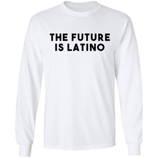 The Future Is Latino T-Shirts, Hoodies, Sweatshirt - Image 8