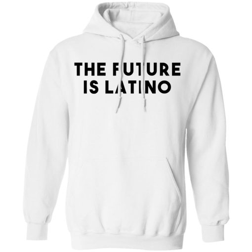 The Future Is Latino T-Shirts, Hoodies, Sweatshirt - Image 11