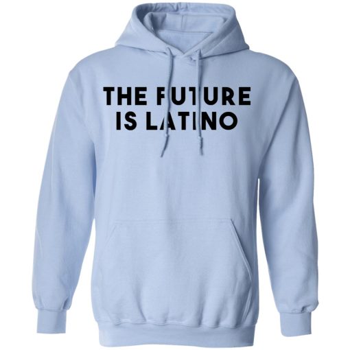 The Future Is Latino T-Shirts, Hoodies, Sweatshirt - Image 12