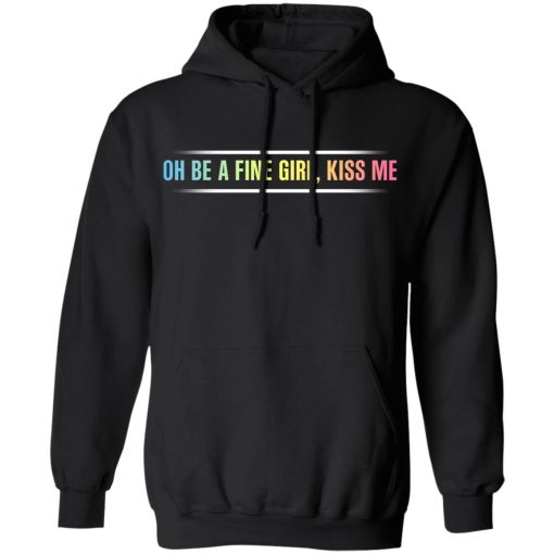 Oh Be A Fine Girl, Kiss Me T-Shirts, Hoodies, Sweatshirt 10