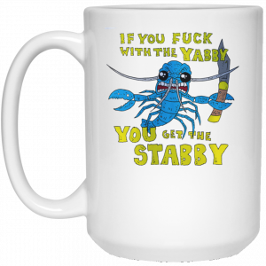 If You Fuck With The Yabby You Get The Stabby White Mug 6